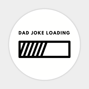 Dad Joke Loading | Funny Father Grandpa Daddy Father's Day Bad Pun Humor Magnet